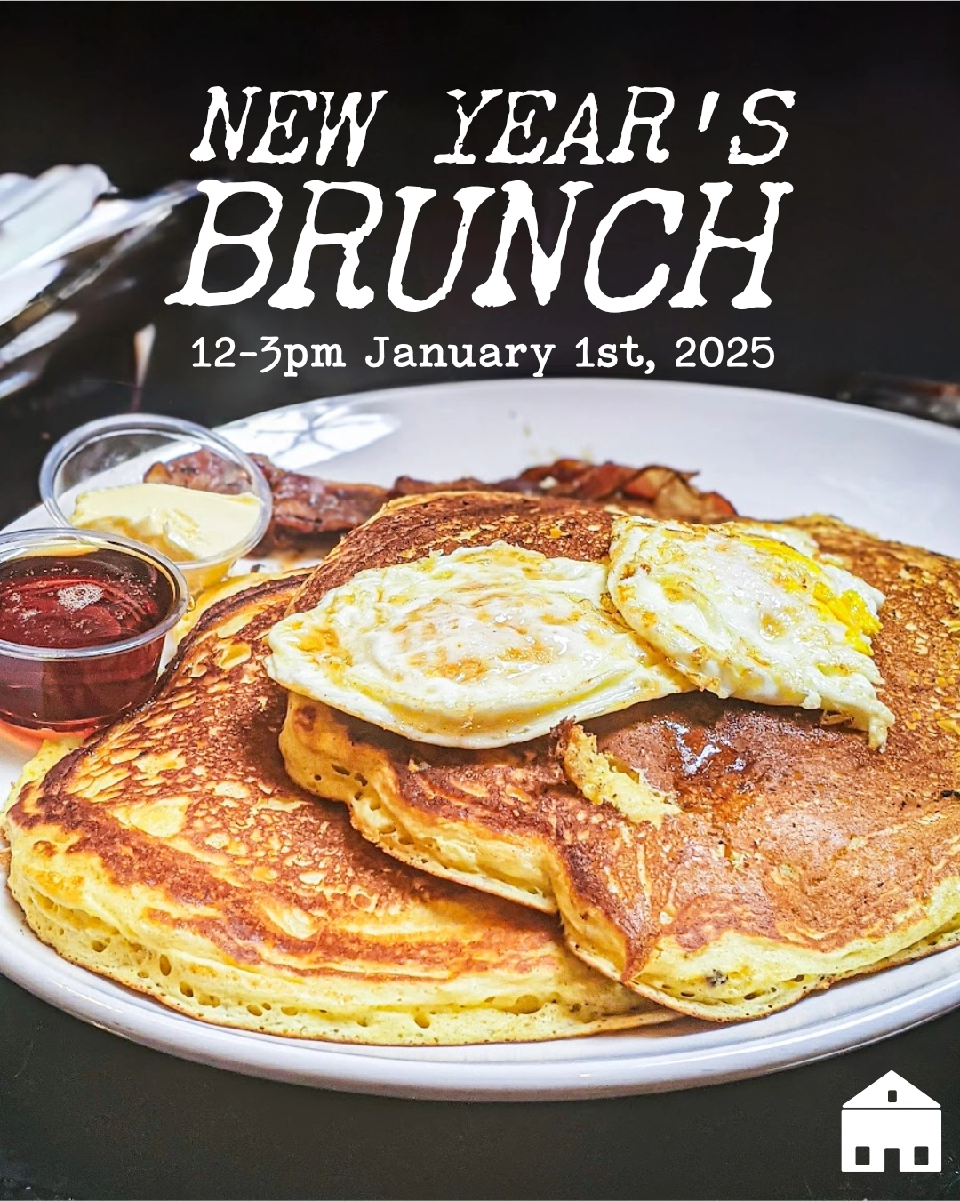 A promotional image for a New Year's Brunch event scheduled for January 1st, 2025, from 12-3pm. The image features a mouth-watering plate of golden-brown fluffy pancakes topped with sunny-side-up eggs. Two small ramekins containing what appears to be butter and syrup or jam are visible in the background. The text "NEW YEAR'S BRUNCH" is prominently displayed in white, distressed lettering at the top of the image, with the event details below. A small house icon appears in the bottom right corner.